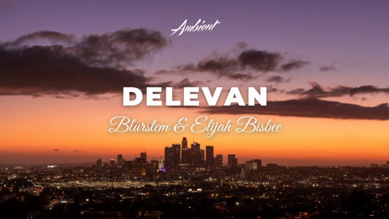image 0 Blurstem & Elijah Bisbee - Delevan [relaxing Classical Ambient]
