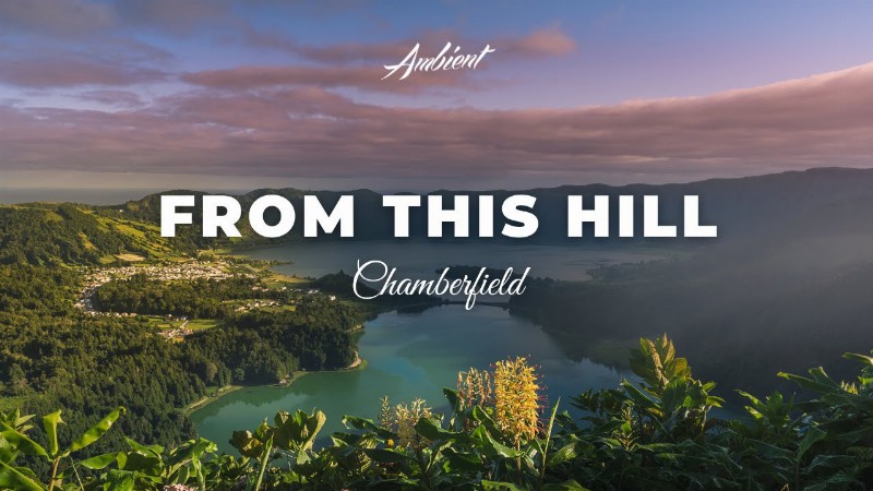 Chamberfield - From This Hill [relaxing Postrock Ambient]