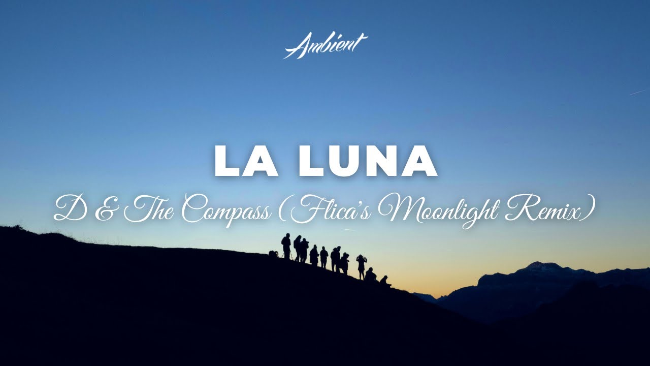 image 0 D & The Compass - La Luna (flica's Moonlight Remix) [relaxing Classical Ambient]