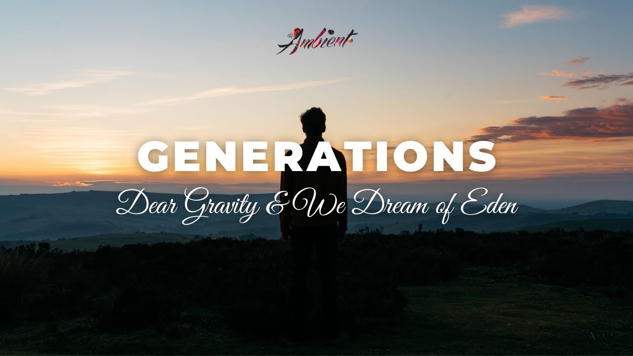 image 0 Dear Gravity & We Dream Of Eden - Generations [cinematic Piano Ambient]