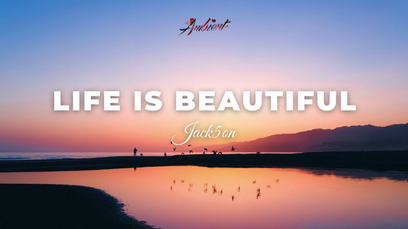 Jack5on - Life Is Beautiful [relaxing Piano Ambient]