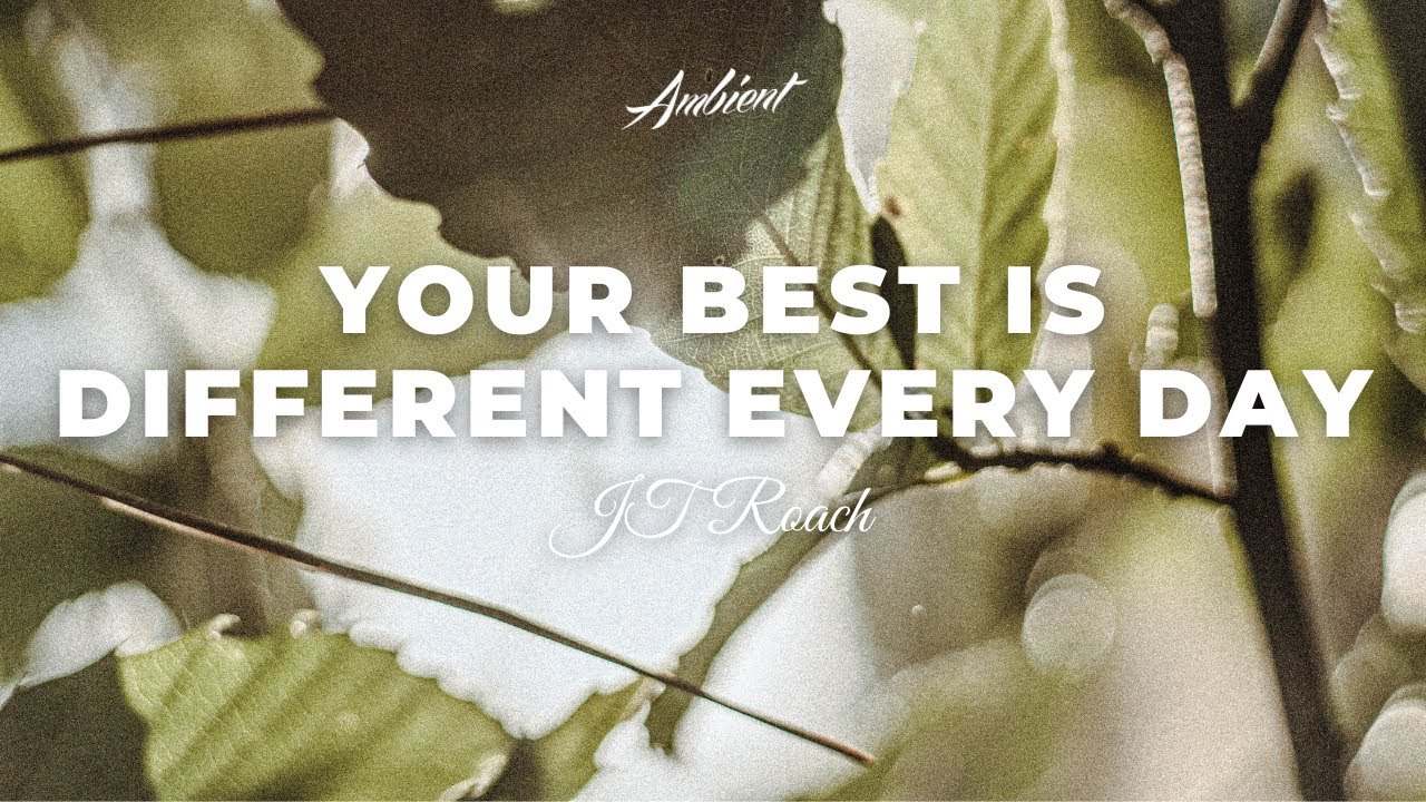 image 0 Jt Roach - Your Best Is Different Every Day [relaxing Vocal Ambient]