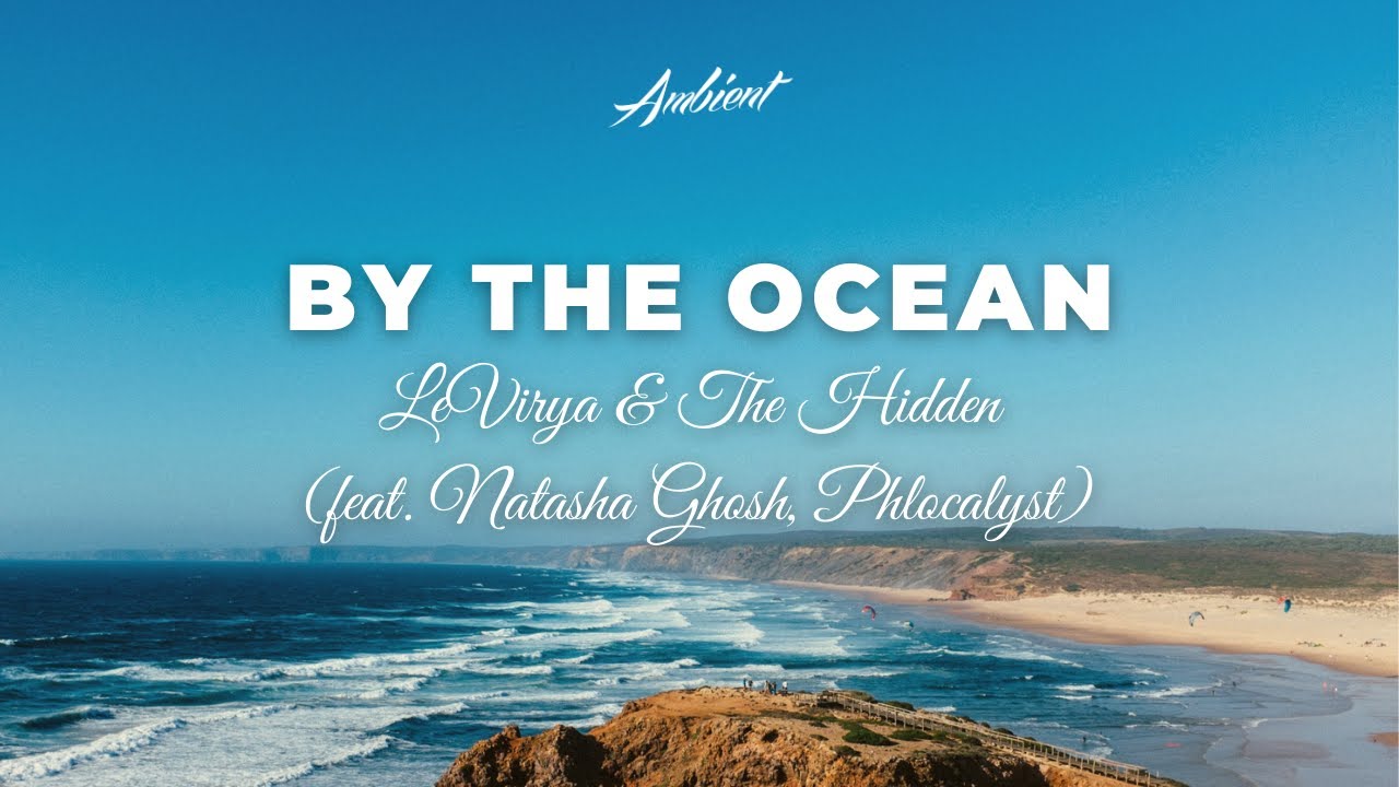 Levirya & The Hidden - By The Ocean (feat. Natasha Ghosh Phlocalyst) [chill Ambient Beats]