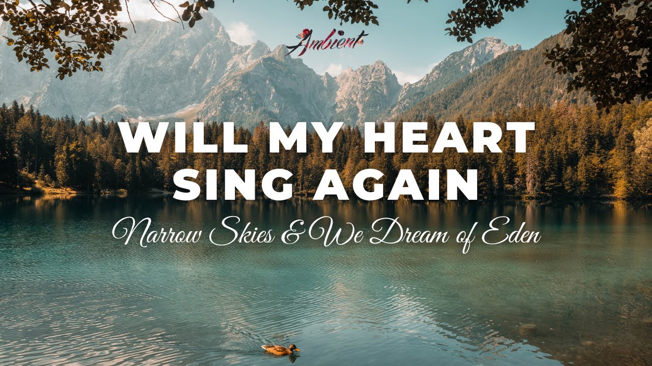 Narrow Skies & We Dream Of Eden - Will My Heart Sing Again [meditation Ambient Vocal]