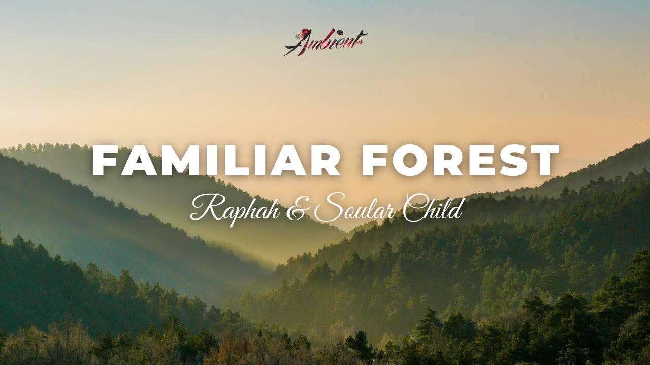 image 0 Raphah & Soular Child - Familiar Forest [relaxing Ambient Soundscape]