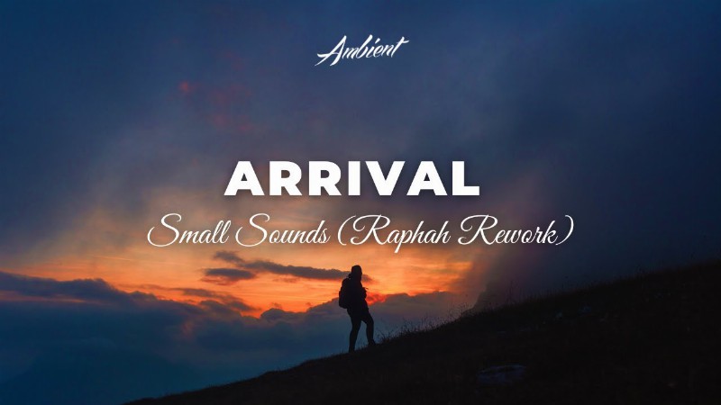 Small Sounds - Arrival (raphah Rework) [meditation Relaxing Ambient]