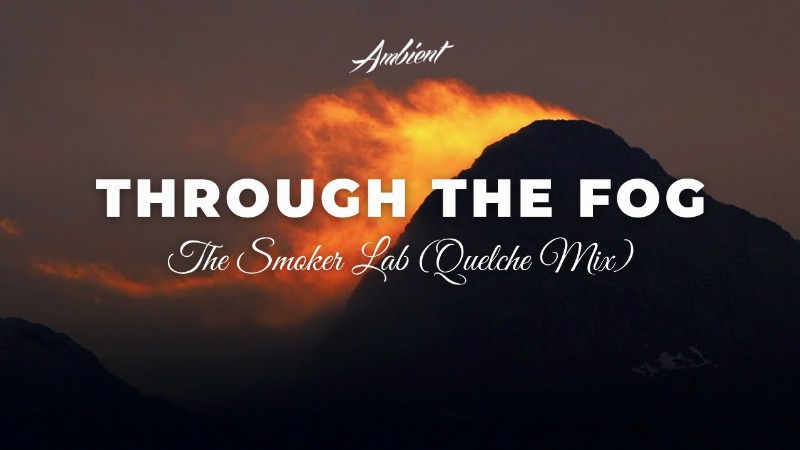 image 0 The Smoker Lab - Through The Fog (quelche Mix) [relaxing Instrumental Ambient]
